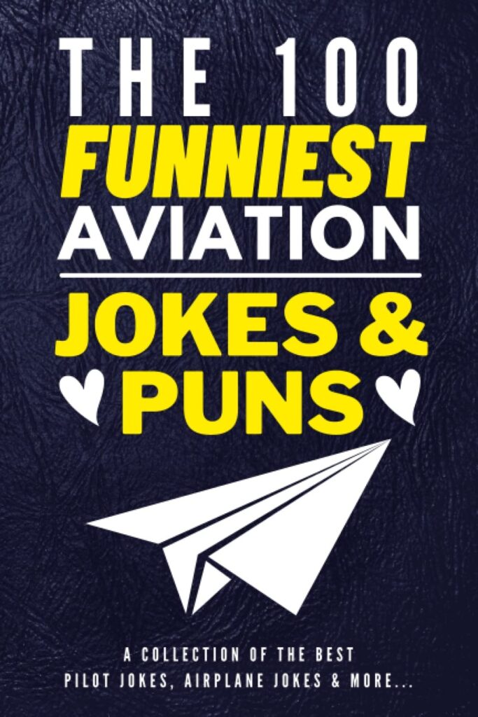 The 100 Funniest Aviation Jokes And Puns Book